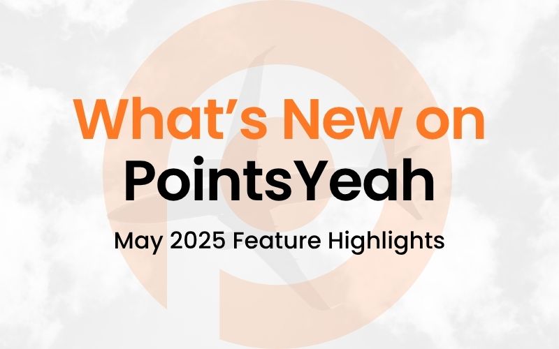 What’s New on PointsYeah: May 2025 Feature Roundup